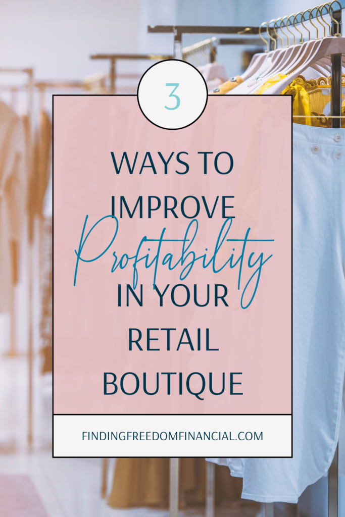 3 Ways to Improve Profitability In Your Retail Boutique